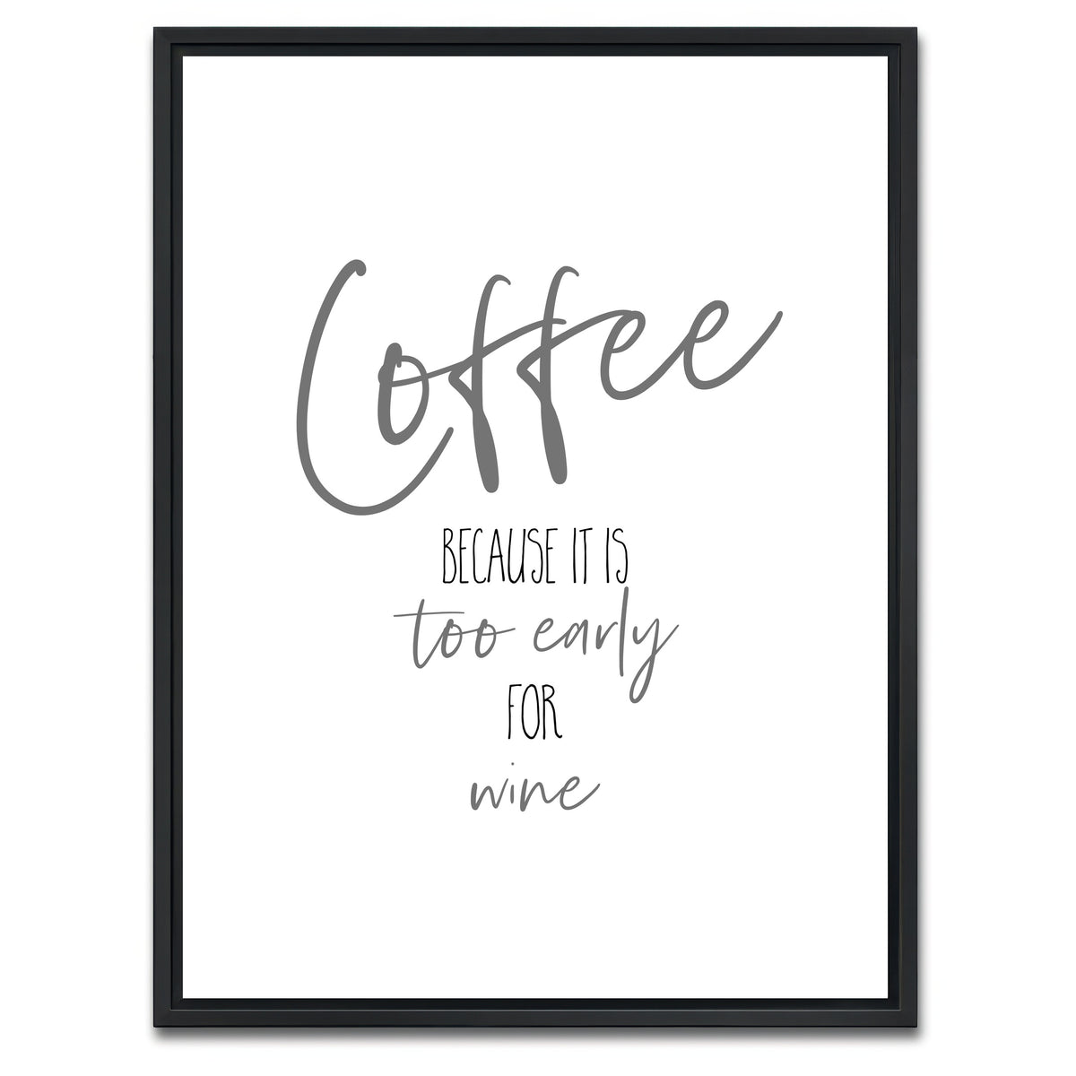 AUTO-MOCKUP WHITE | Coffee - too early for wine | 1 Piece | Black Framed Canvas | group=3x4