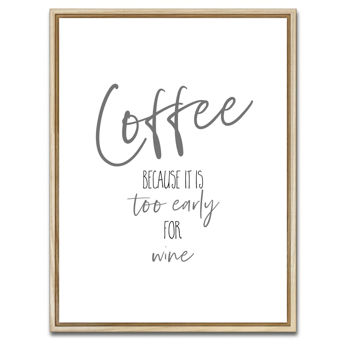 AUTO-MOCKUP WHITE | Coffee - too early for wine | 1 Piece | Natural Framed Canvas | group=3x4
