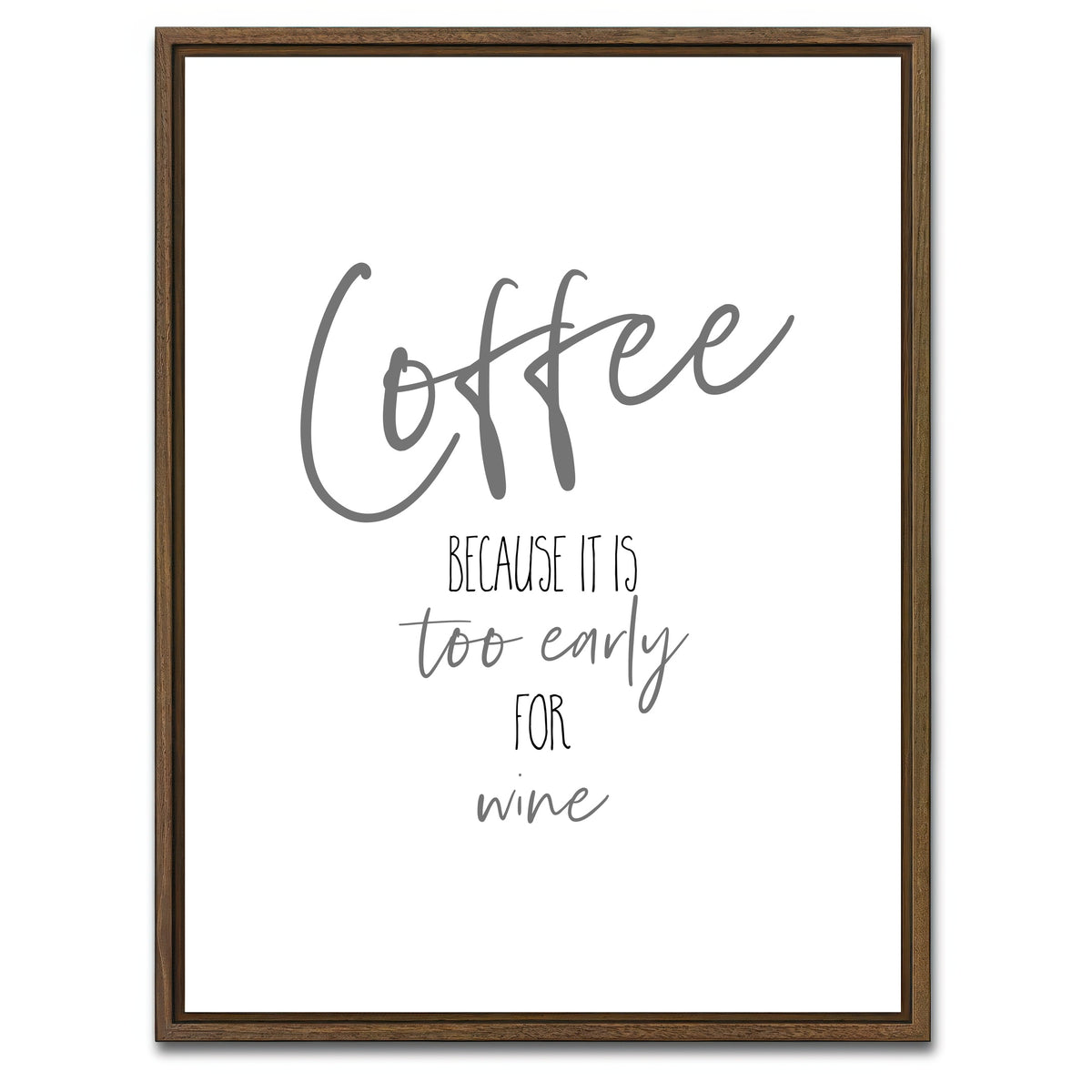 AUTO-MOCKUP WHITE | Coffee - too early for wine | 1 Piece | Walnut Framed Canvas | group=3x4