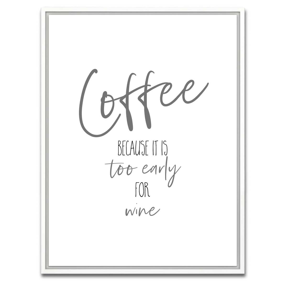 AUTO-MOCKUP WHITE | Coffee - too early for wine | 1 Piece | White Framed Canvas | group=3x4