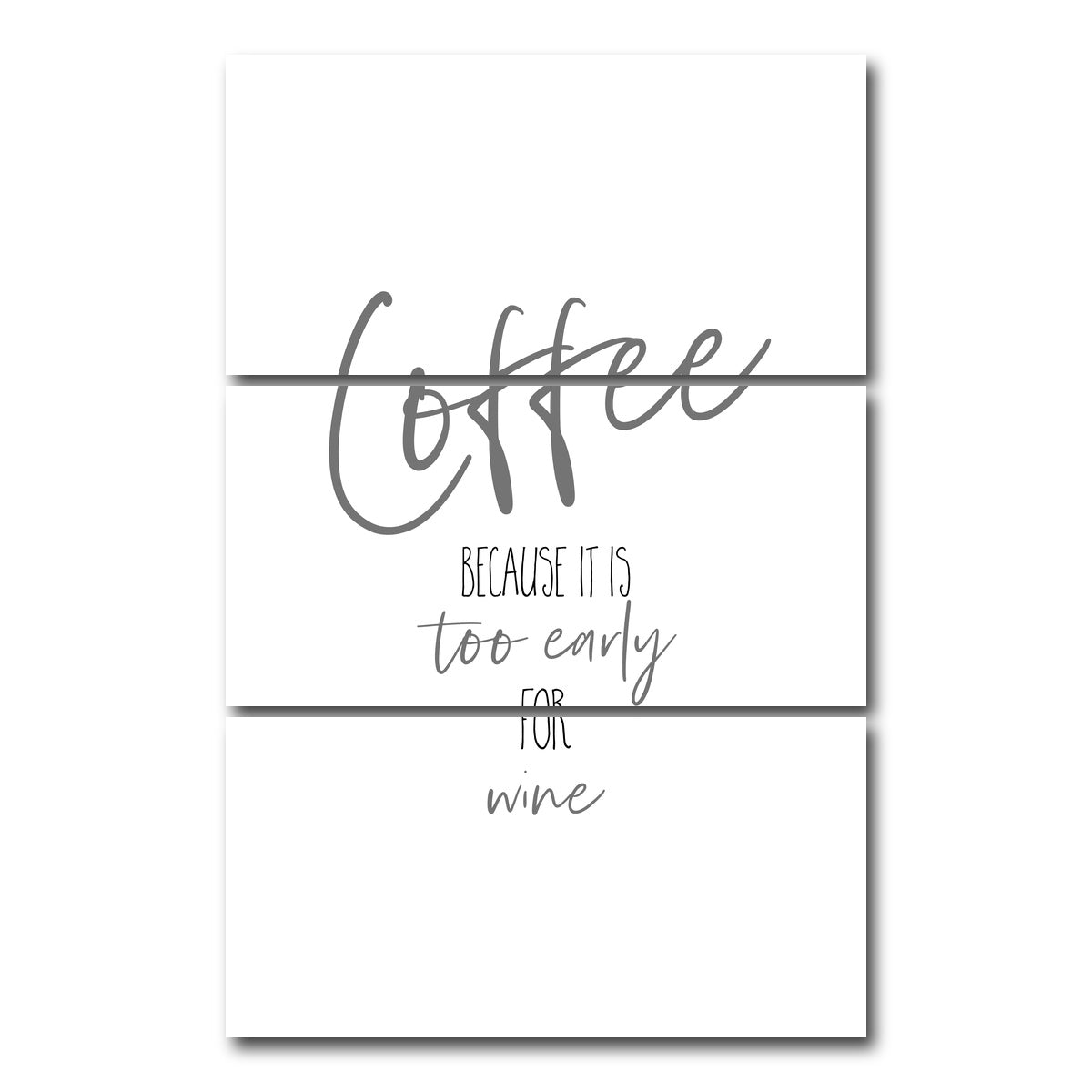 AUTO-MOCKUP WHITE | Coffee - too early for wine | 3 Piece | Gallery Wrap Canvas | group=12x24_stacked