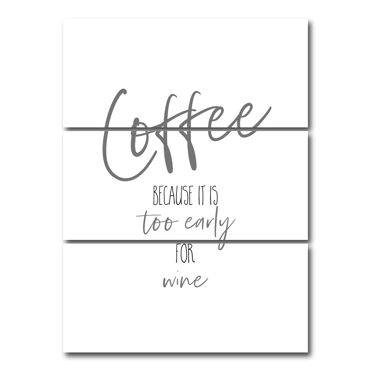 AUTO-MOCKUP WHITE | Coffee - too early for wine | 3 Piece | Gallery Wrap Canvas | group=8x18_stacked