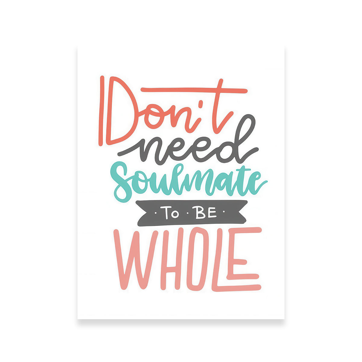 Don't Need Soulmate Wall Art