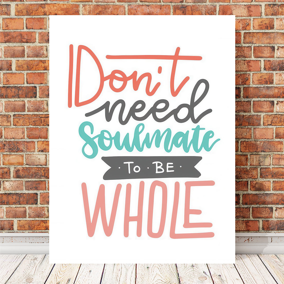Don't Need Soulmate Wall Art